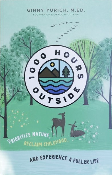 1000 Hours Outside: Prioritize, Reclaim Childhood and Experience a Fuller life