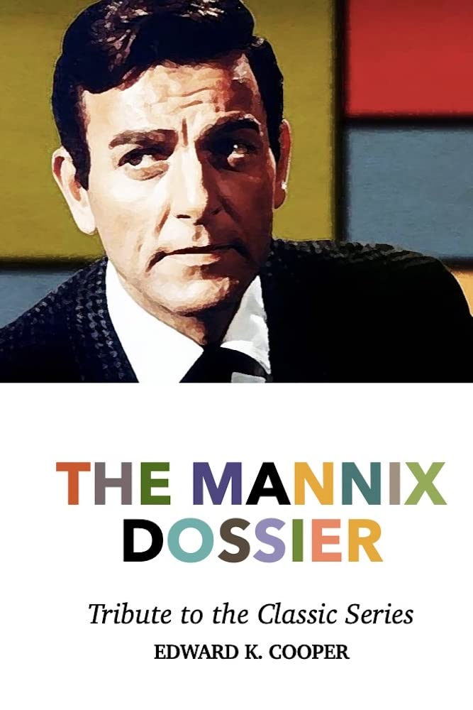 The Mannix Dossier Tribute to the Classic Series by Edward K. Cooper
