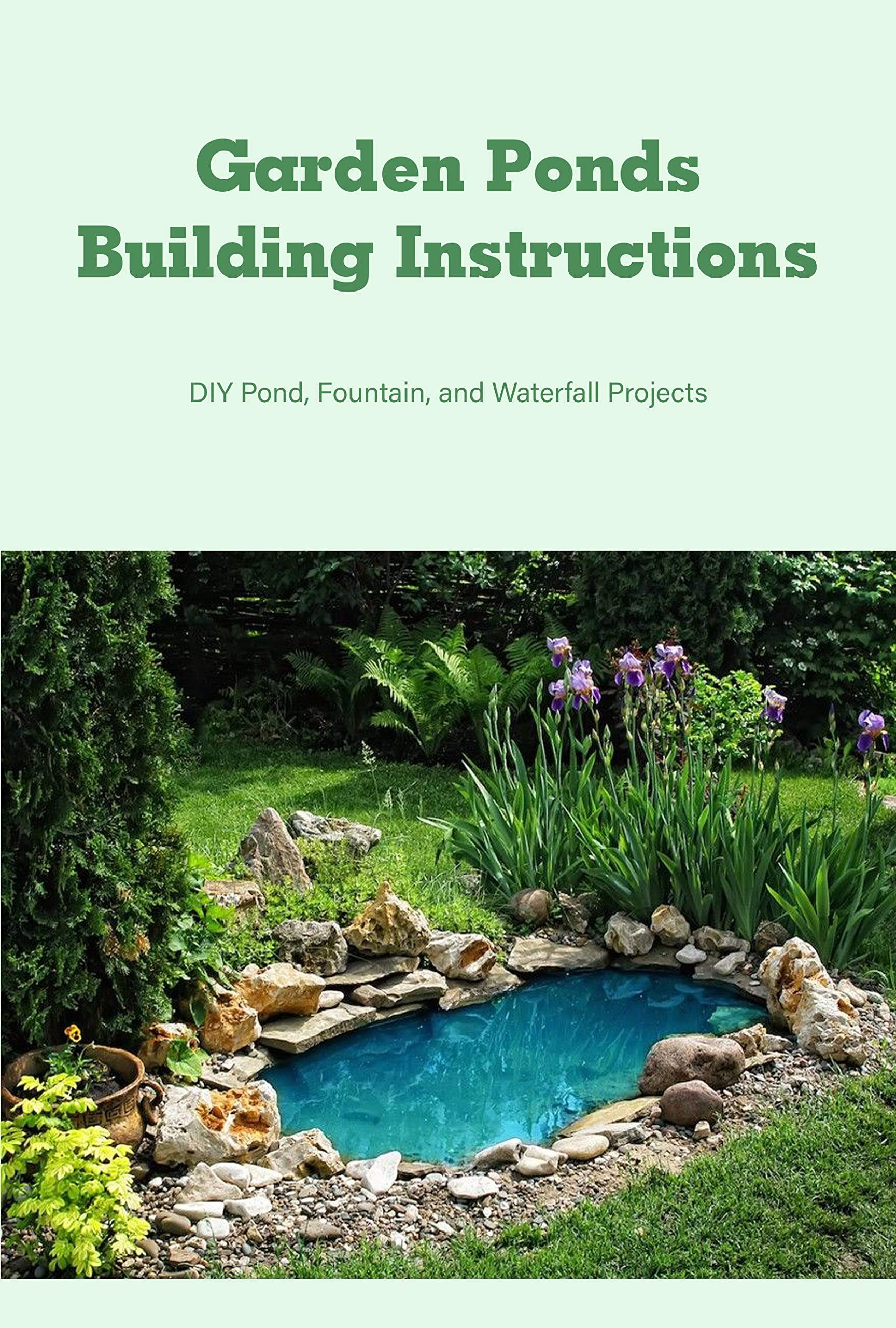 Garden Ponds Building Instructions DIY Pond, Fountain, and Waterfall