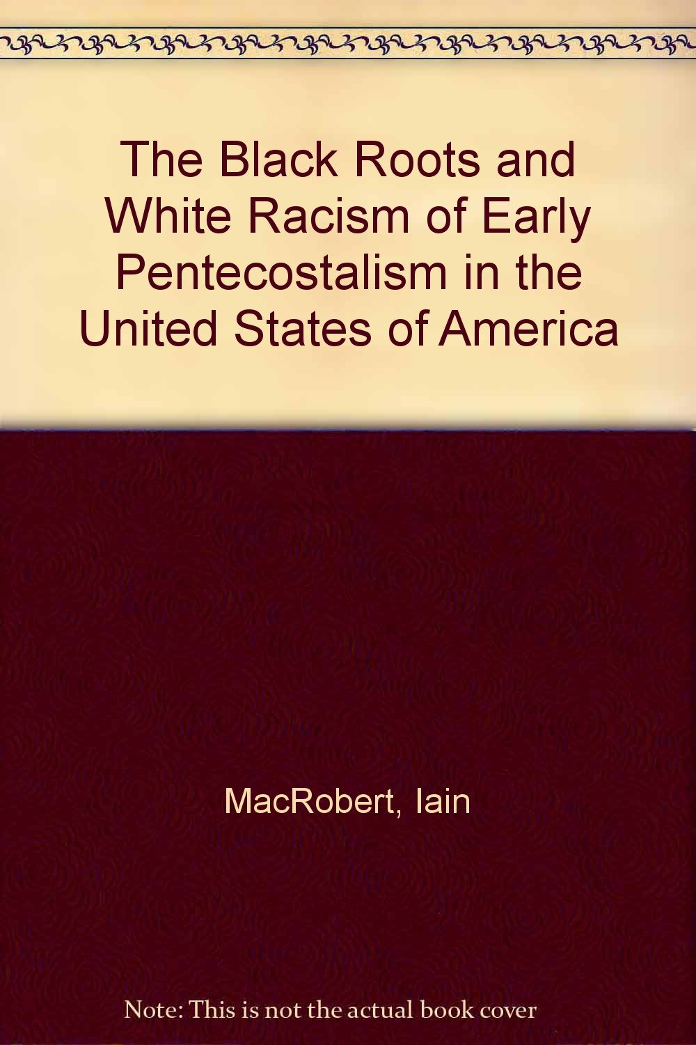 The Black Roots and White Racism of Early Pentecostalism in the United ...
