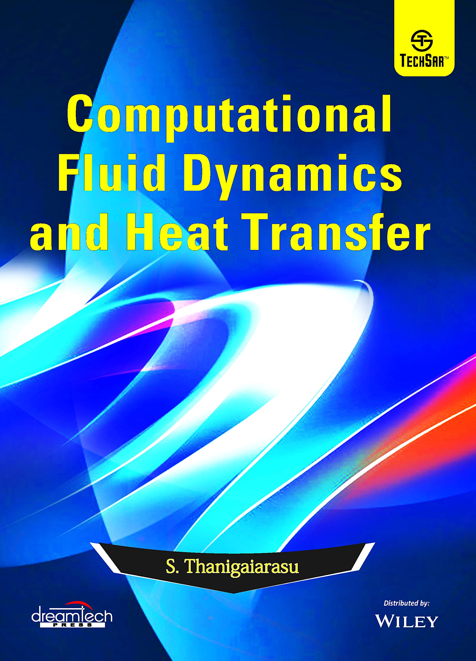 Computational Fluid Dynamics and Heat Transfer by S. Thanigaiarasu