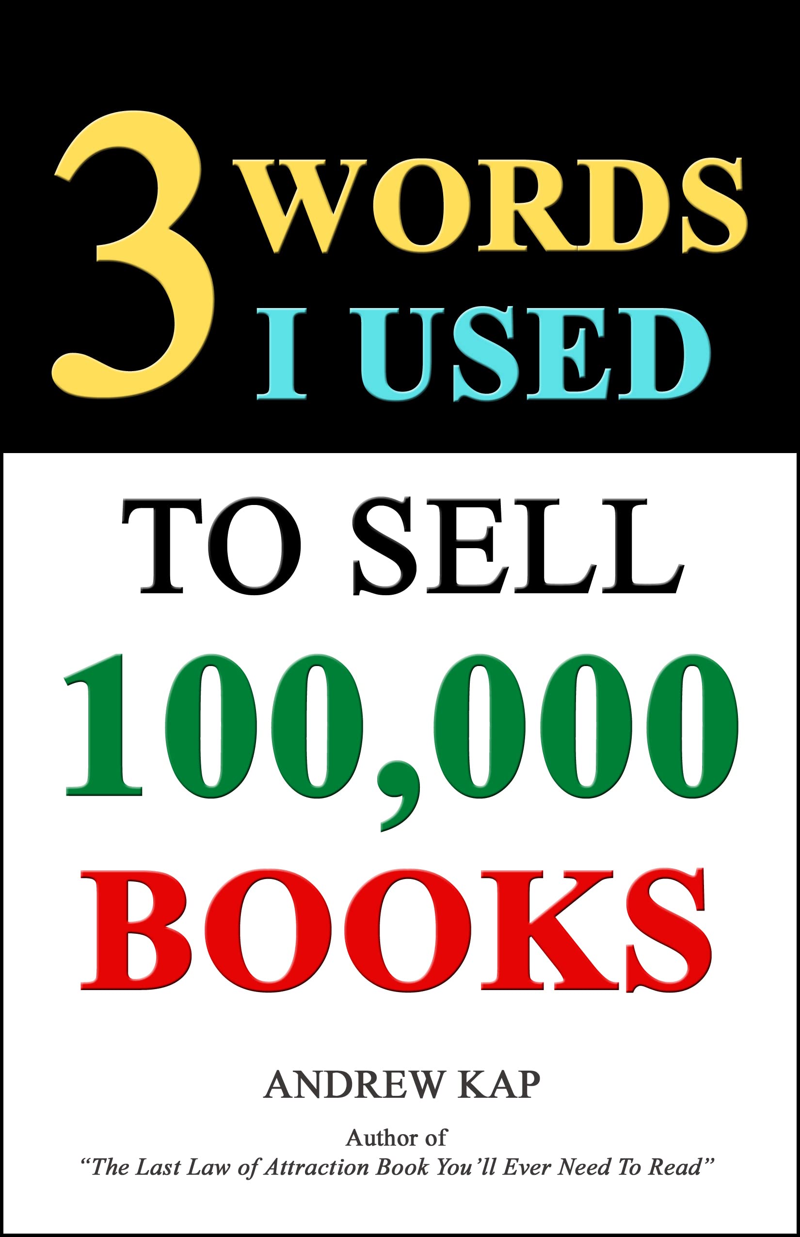 3 Words I Used To Sell 100,000 Books: A Counterintuitive Strategy For Nonfiction Authors