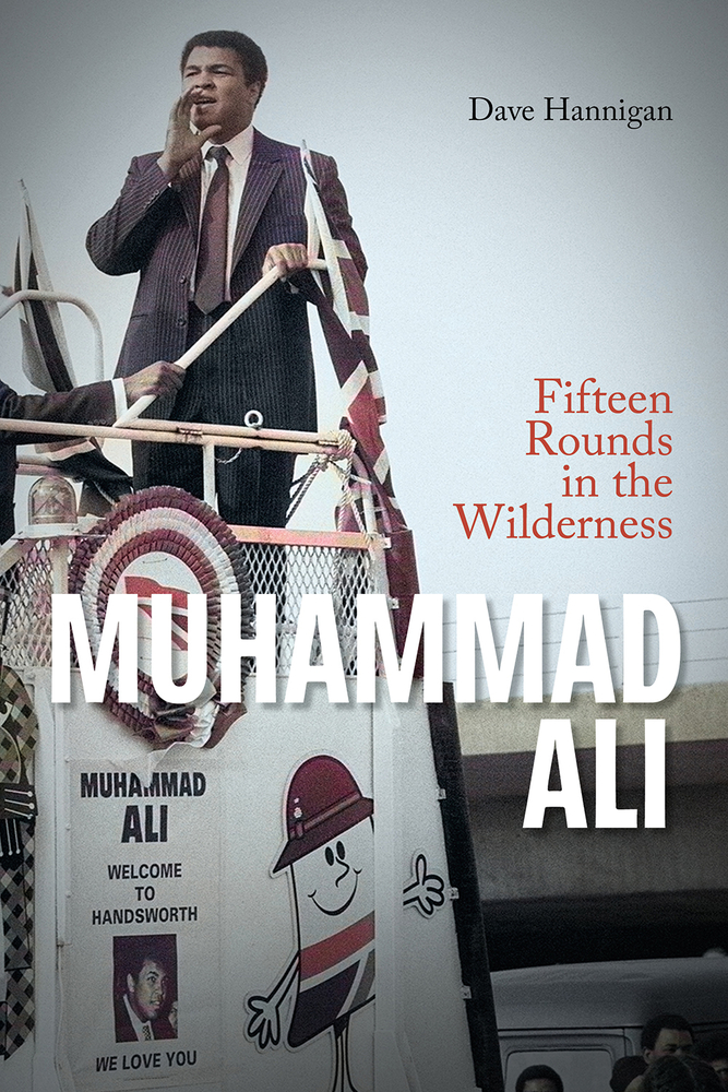 Muhammad Ali: Fifteen Rounds in the Wilderness by Dave Hannigan | Goodreads
