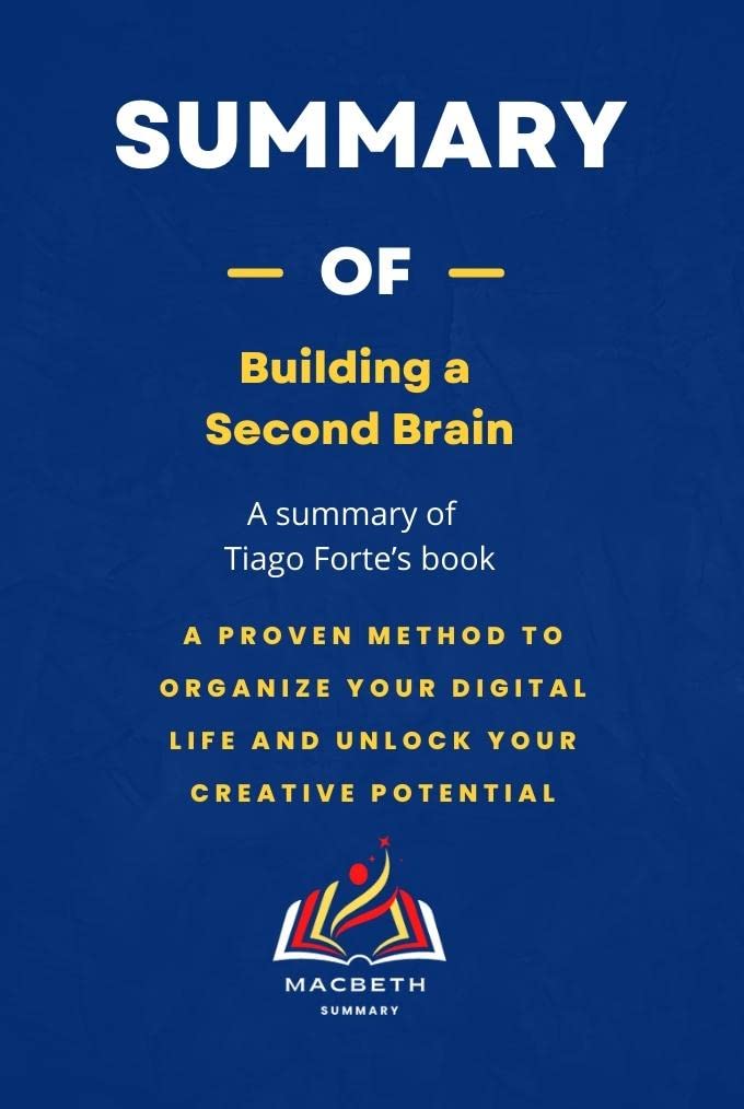 Summary of building a second brain by tiago forte a proven method to