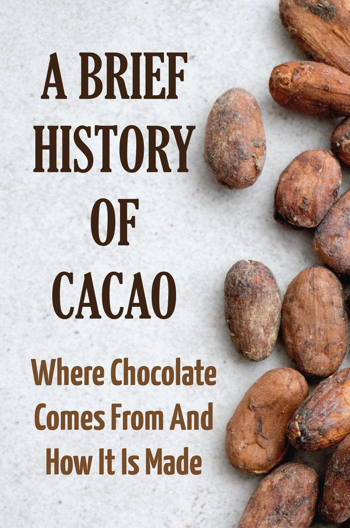 A Brief History Of Cacao Where Chocolate Comes From And How It Is Made