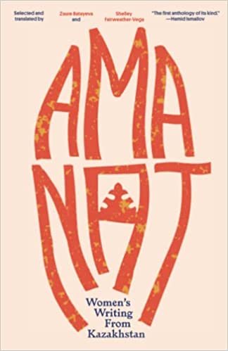 Amanat: Women’s Writing from Kazakhstan