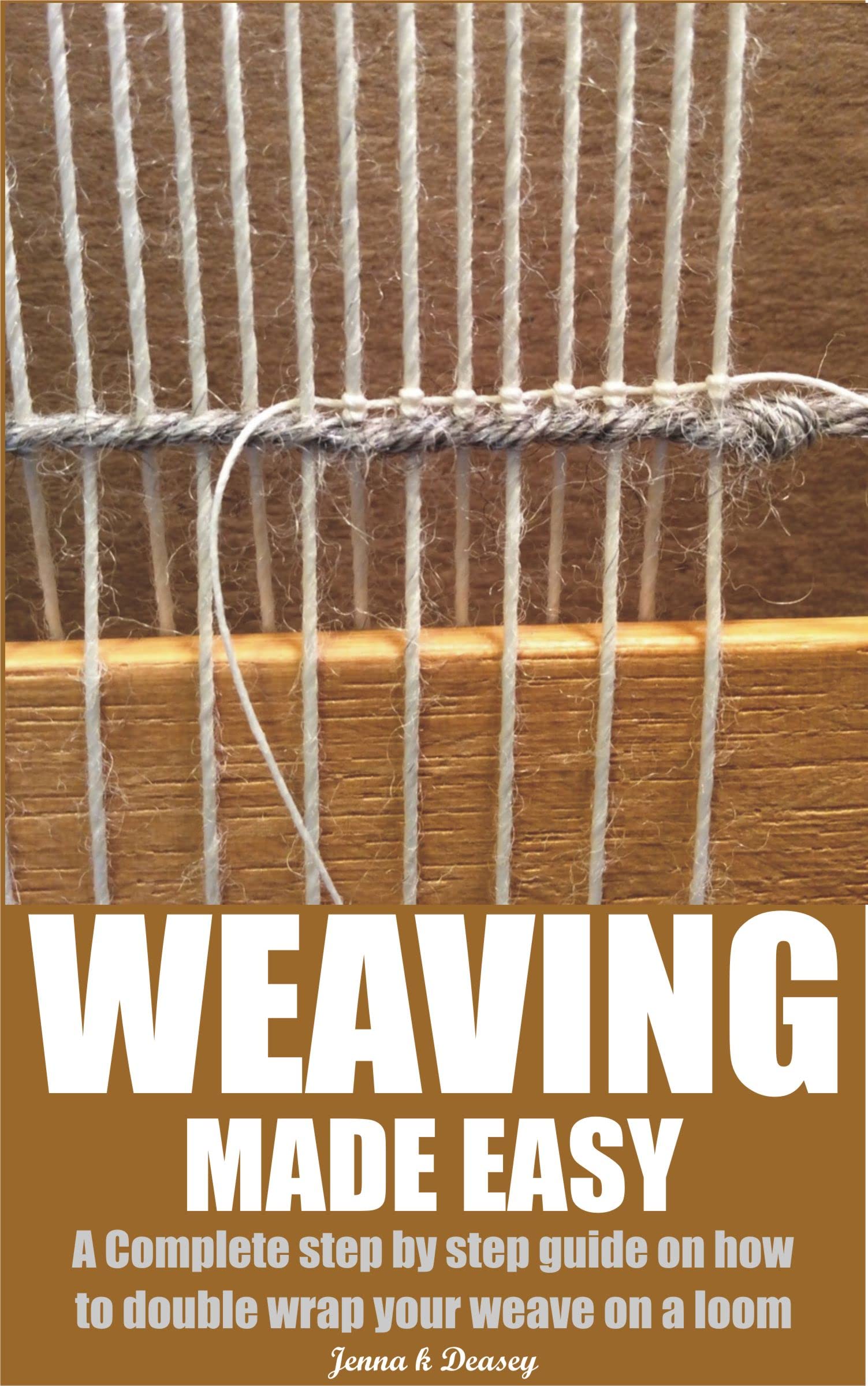 WEAVING MADE EASY A Complete step by step guide on how to double wrap