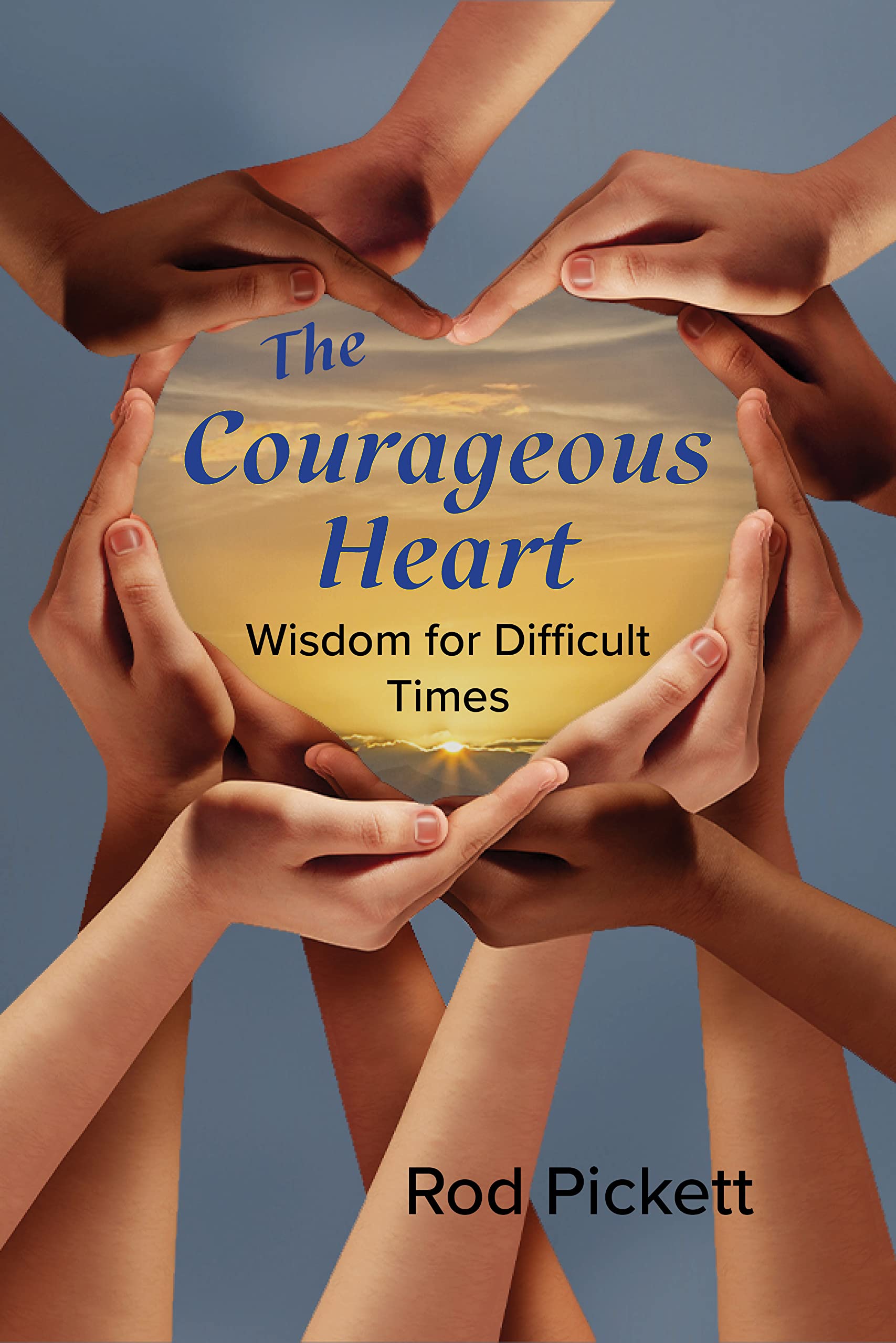 The Courageous Heart: Wisdom for Difficult Times