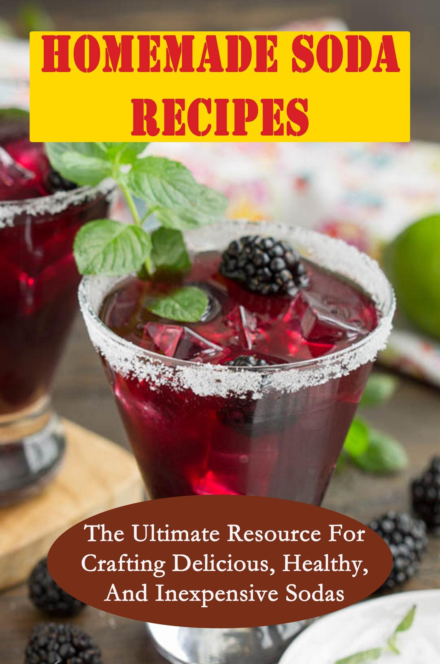 Homemade Soda Recipes The Ultimate Resource For Crafting Delicious