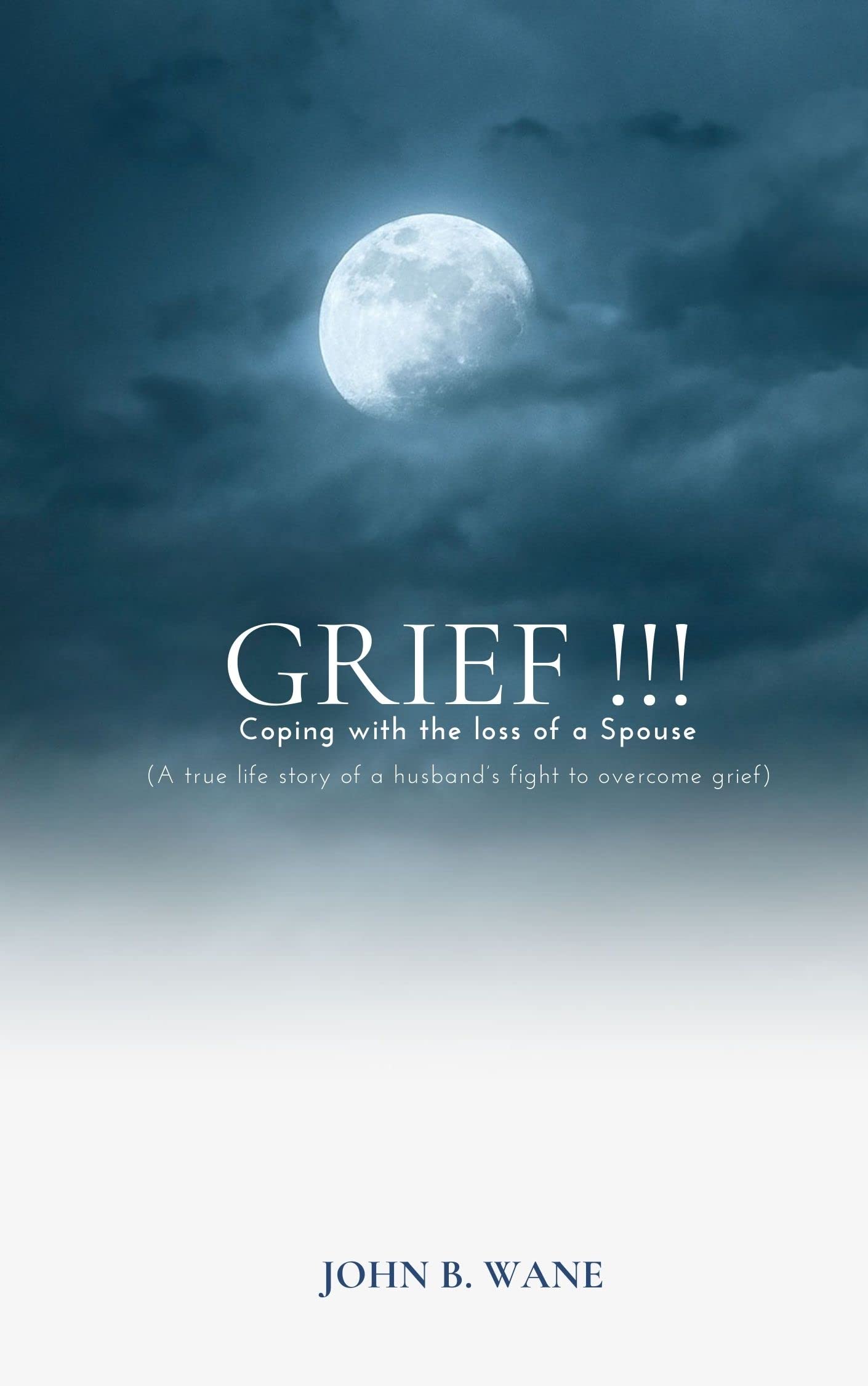 GRIEF !!! Coping with the loss of a Spouse (A truelife story of a husband’s fight to