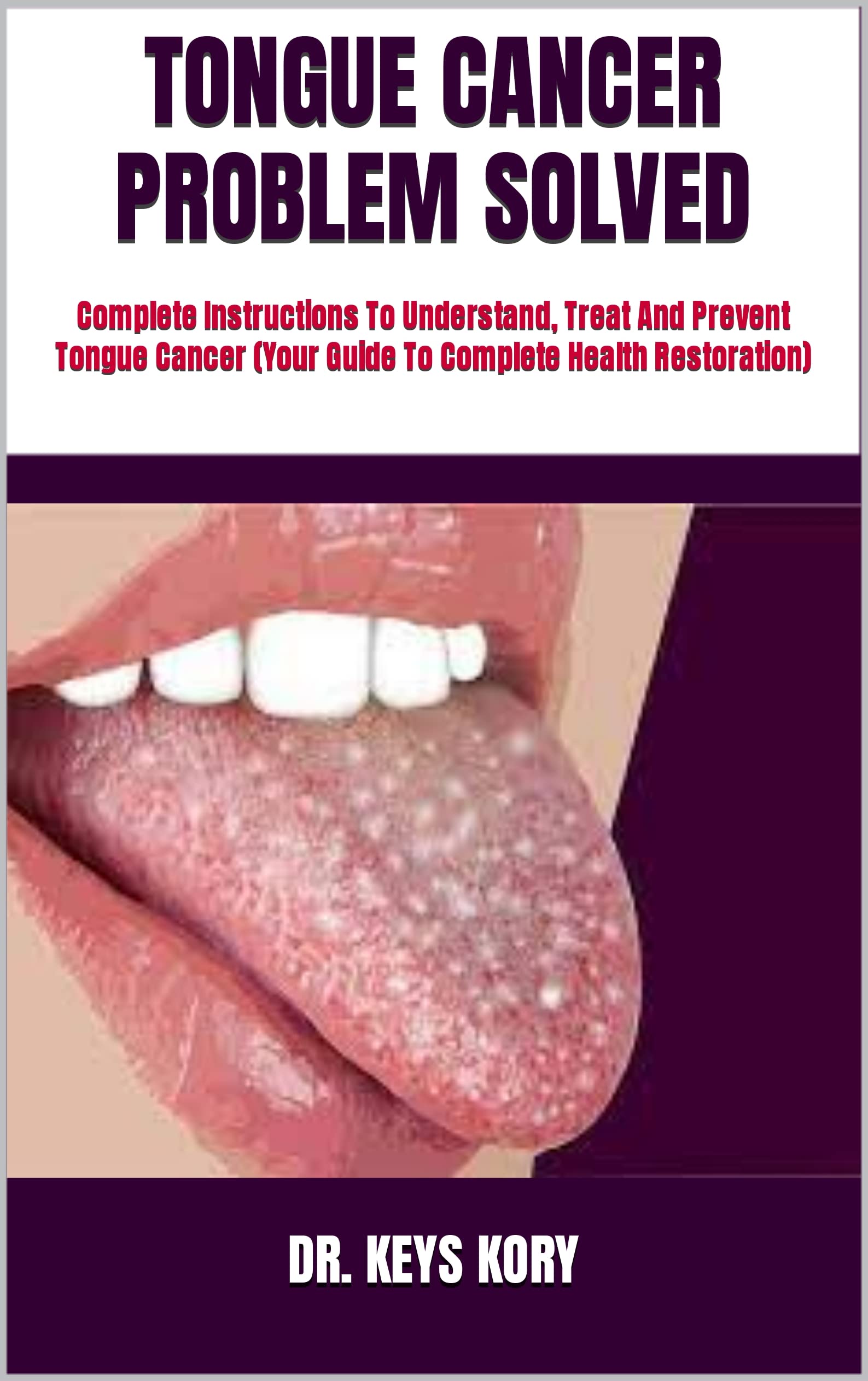 TONGUE CANCER PROBLEM SOLVED Complete Instructions To Understand