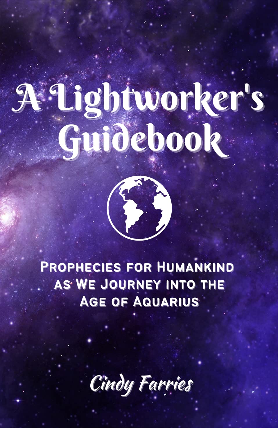 A Lightworker's Guidebook: Prophecies for Humankind as We Journey into the Age of Aquarius