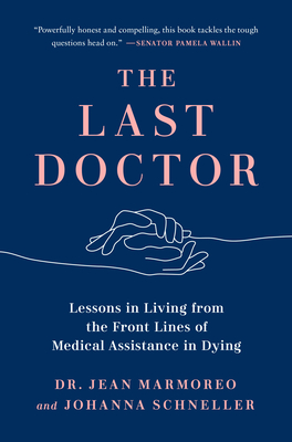 The Last Doctor: Lessons in Living from the Front Lines of Medical Assistance in Dying
