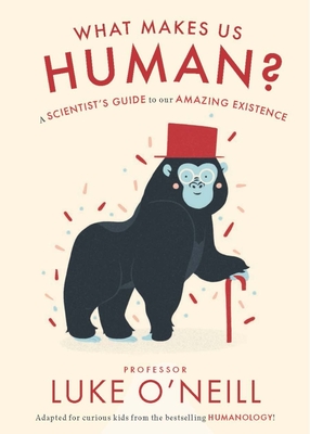 What Makes Us Human: A Scientist’s Guide to our Amazing Existence