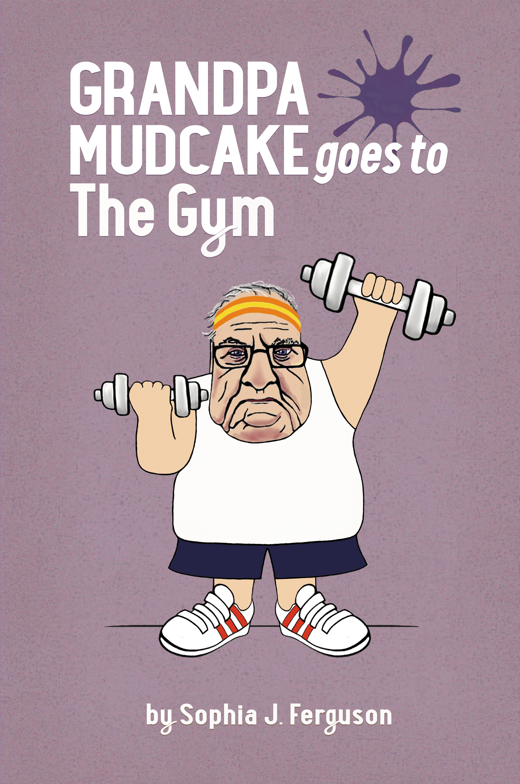 Grandpa Mudcake Goes to the Gym: Funny Picture Books for 3-7 Year Olds