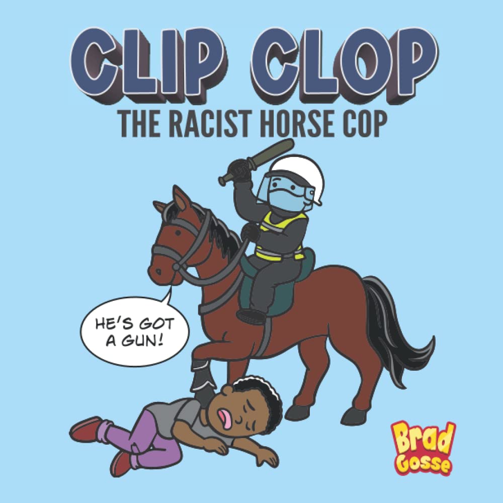 Clip Clop The Racist Horse Cop by Brad Gosse Goodreads