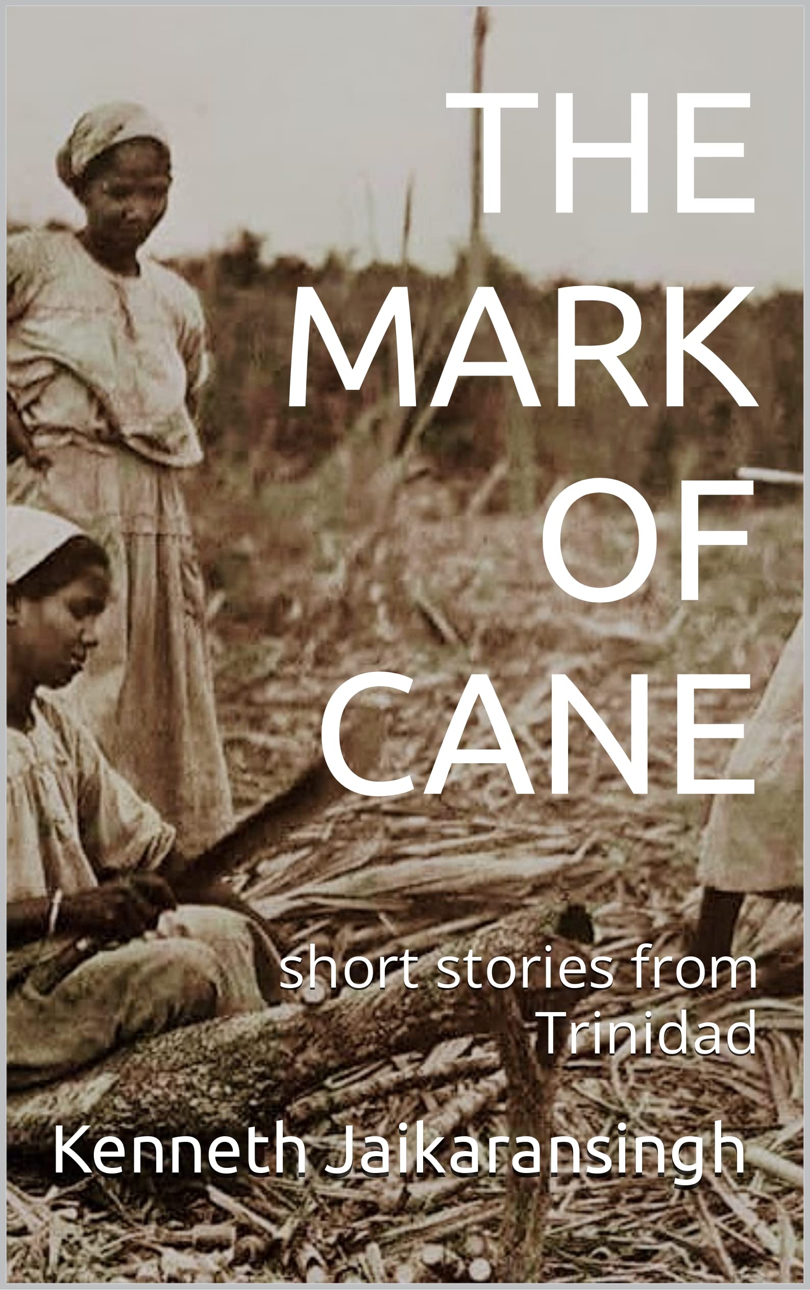 THE MARK OF CANE short stories from Trinidad by Jaikaransingh