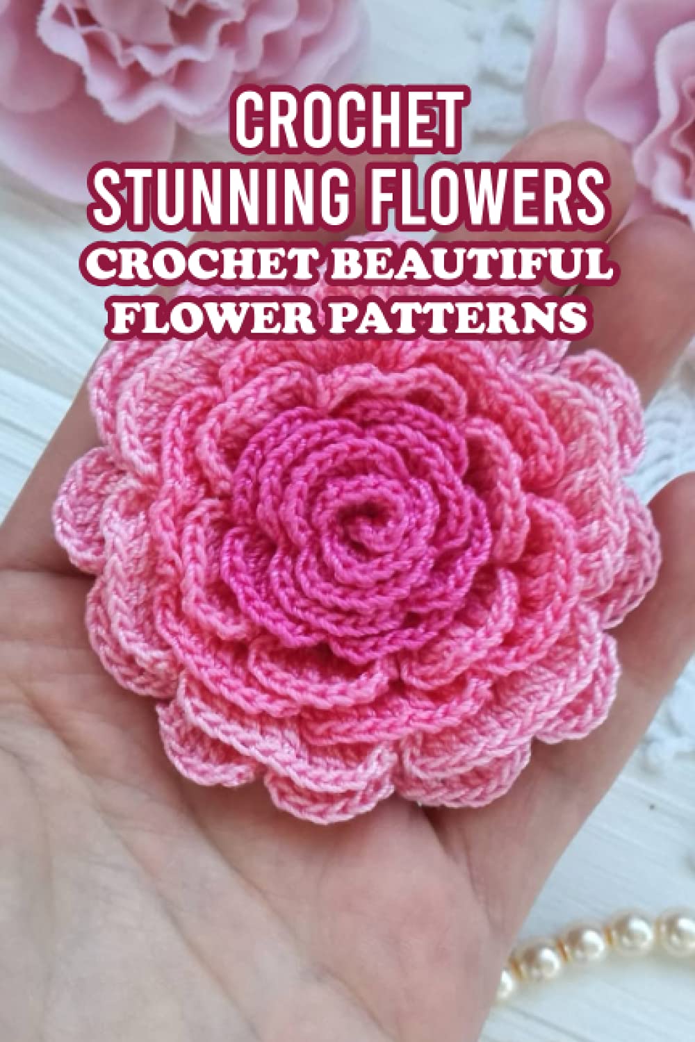Crochet Stunning Flowers Crochet Beautiful Flower Patterns Flower