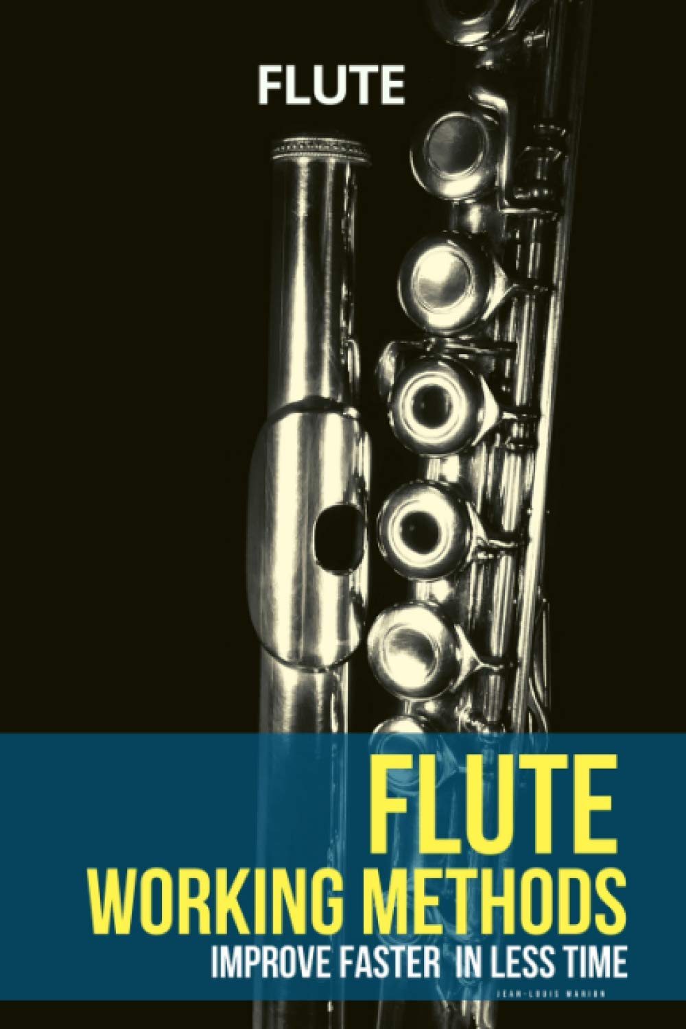 Flute working methods flute method improve faster in less time by JeanLouis Marion Goodreads