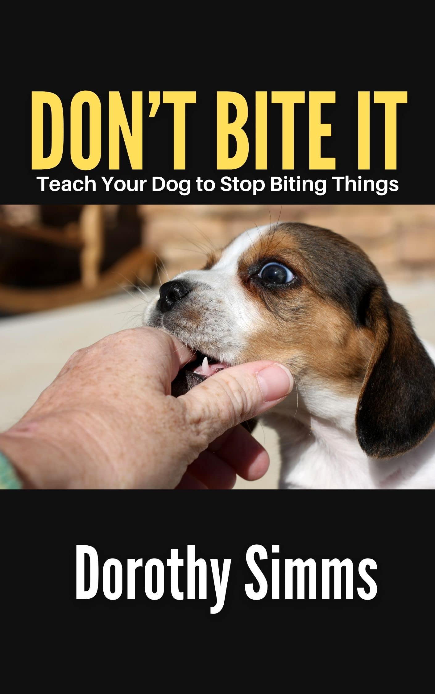 DON’T BITE IT Teach Your Dog to Stop Biting Things by Dorothy Simms