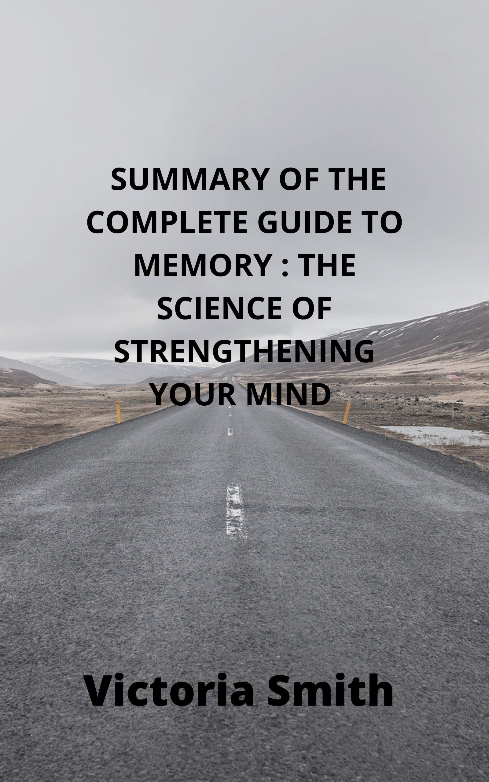 A SUMMARY OF RICHARD RESTAK'S THE COMPLETE GUIDE TO MEMORY: THE SCIENCE ...
