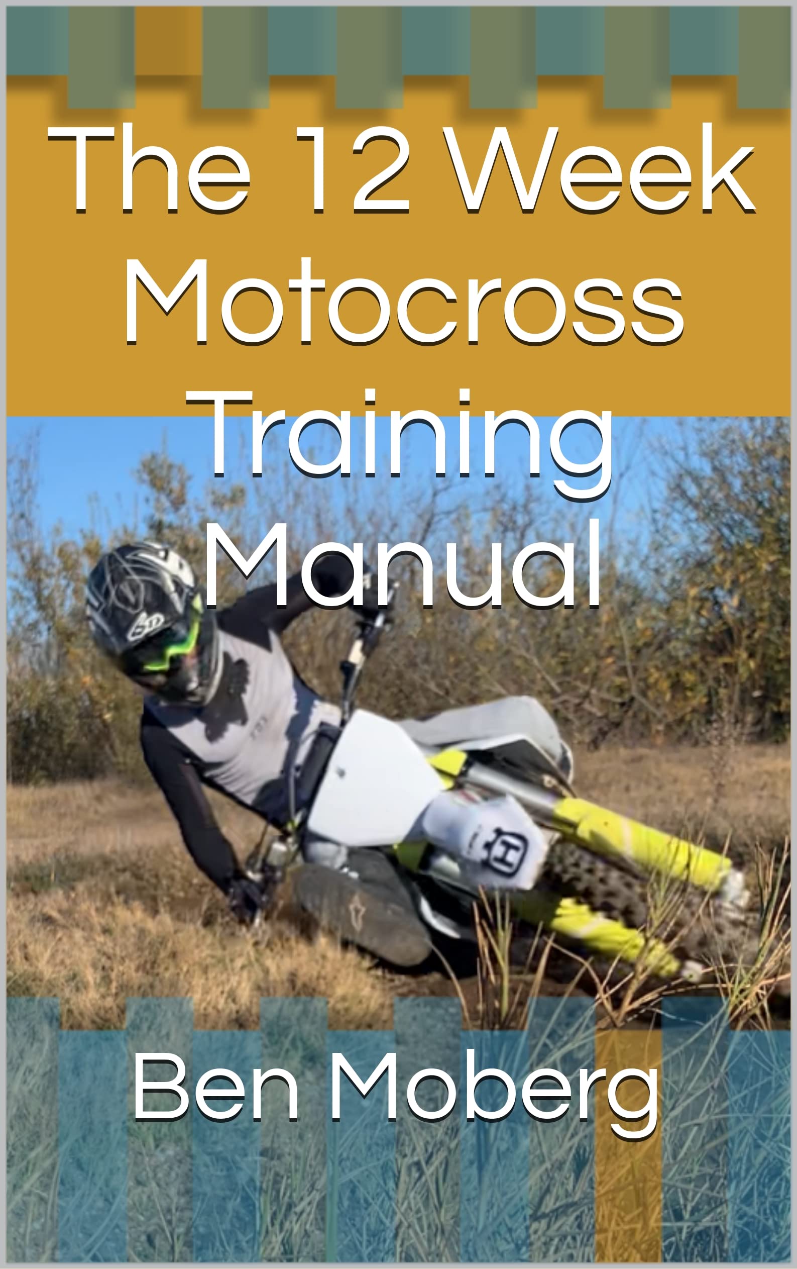 The 12 Week Motocross Training Manual by Ben Moberg Goodreads