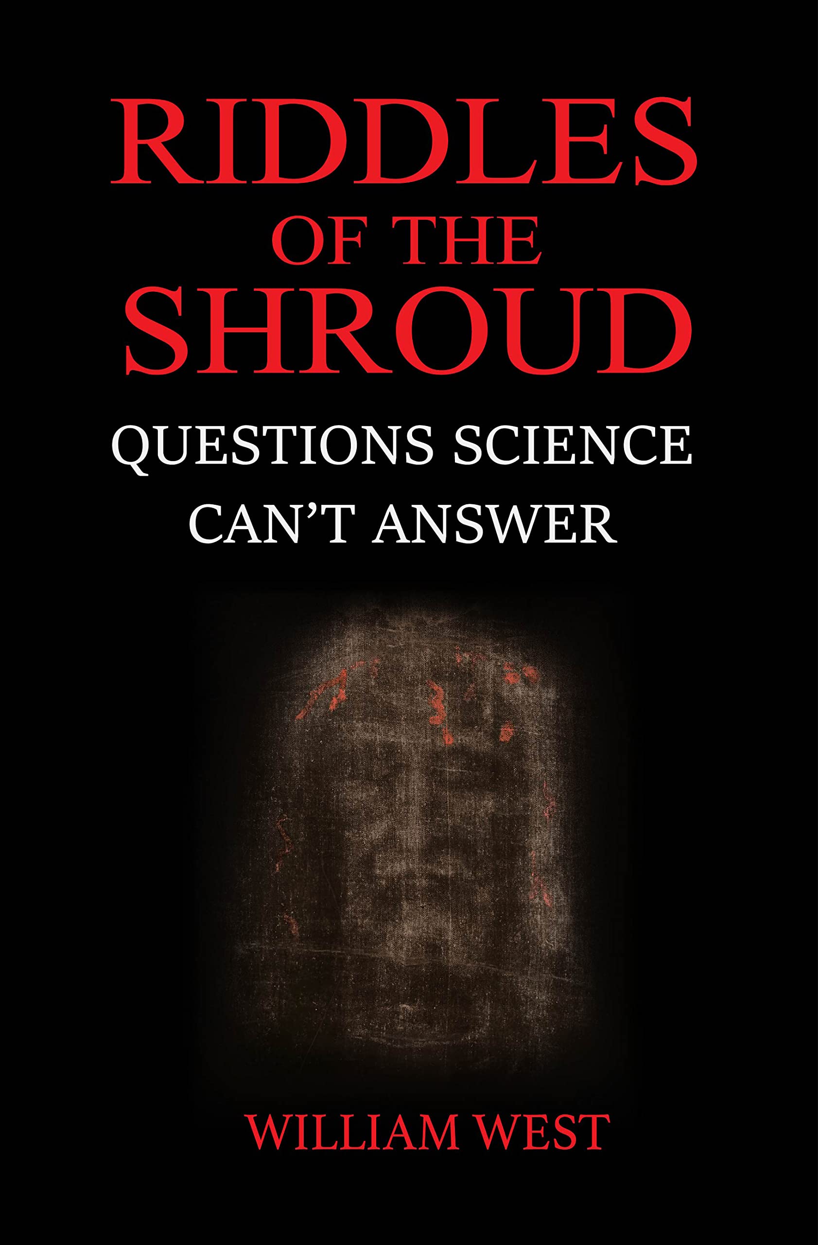 Riddles of the Shroud: Questions Science Can't Answer