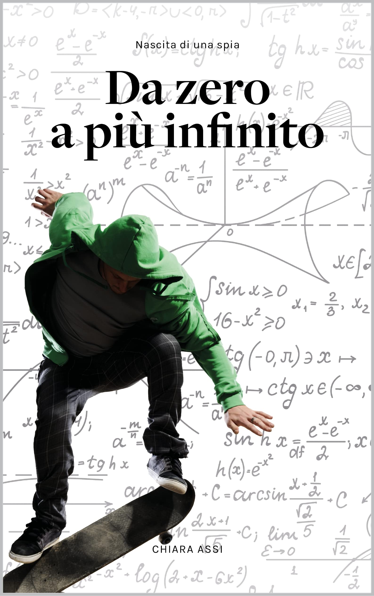 Da zero a più infinito: Nascita di una spia (La spia senza nome Vol. 1)