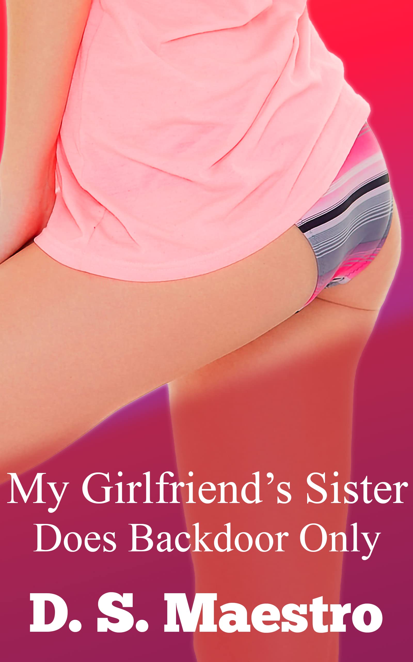 My Girlfriend's Sister Does Backdoor Only: Romantic Submission To Avoid Pregnancy