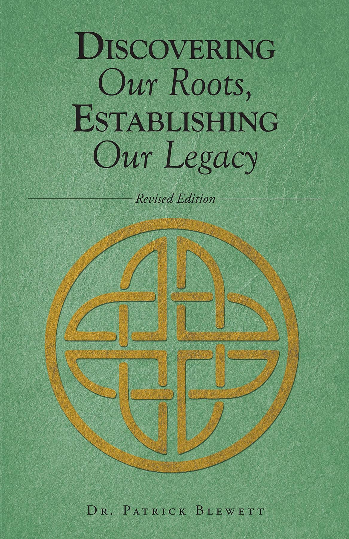 Discovering Roots Discovering Our Roots, Establishing Our Legacy by Patrick Blewett ...