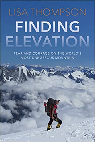 Finding Elevation: Fear and Courage on the World’s Most Dangerous Mountain