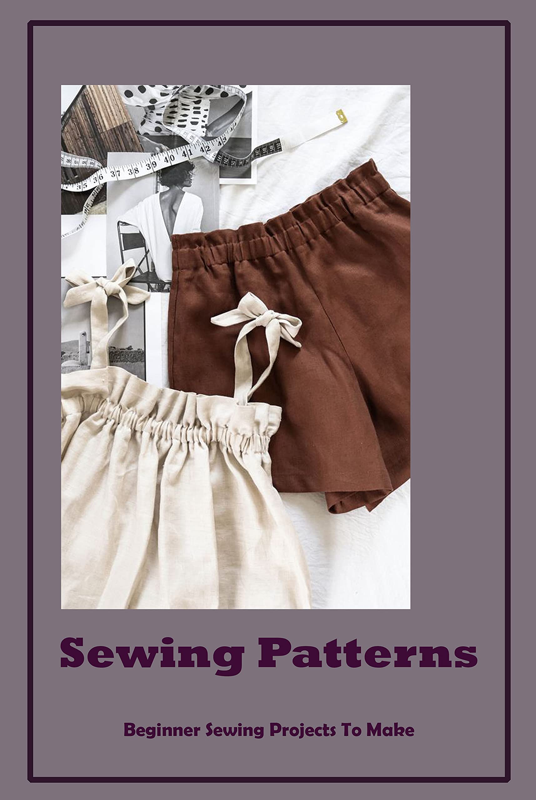 9+ Sewing Patterns For Beginners Sewing Patterns: Beginner Sewing Projects To Make by Michelle Jones
