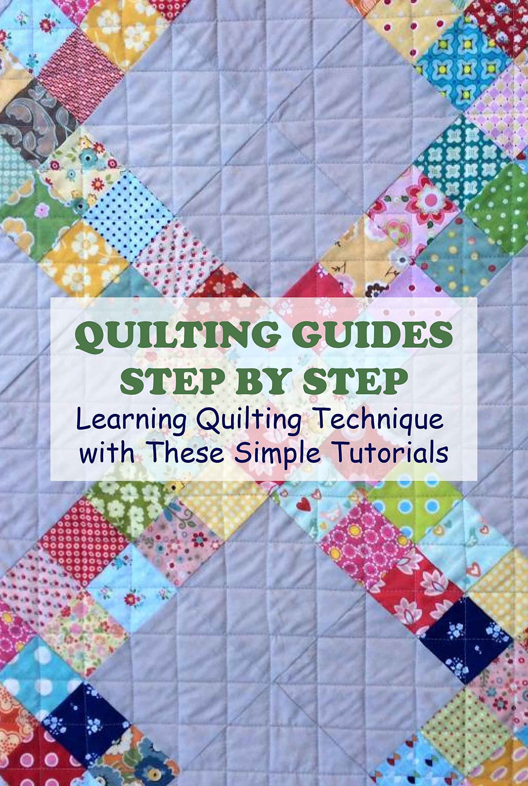 Quilting Guides Step by Step Learning Quilting Technique with These
