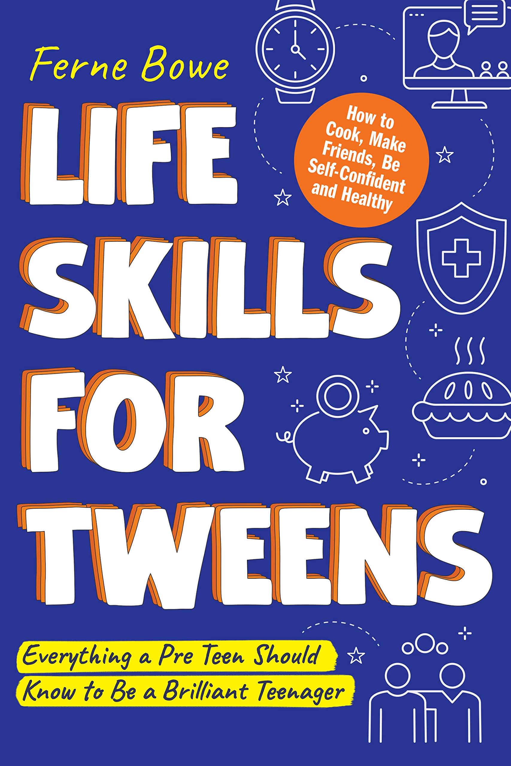 Life Skills for Tweens How to Cook, Make Friends, Be Self Confident