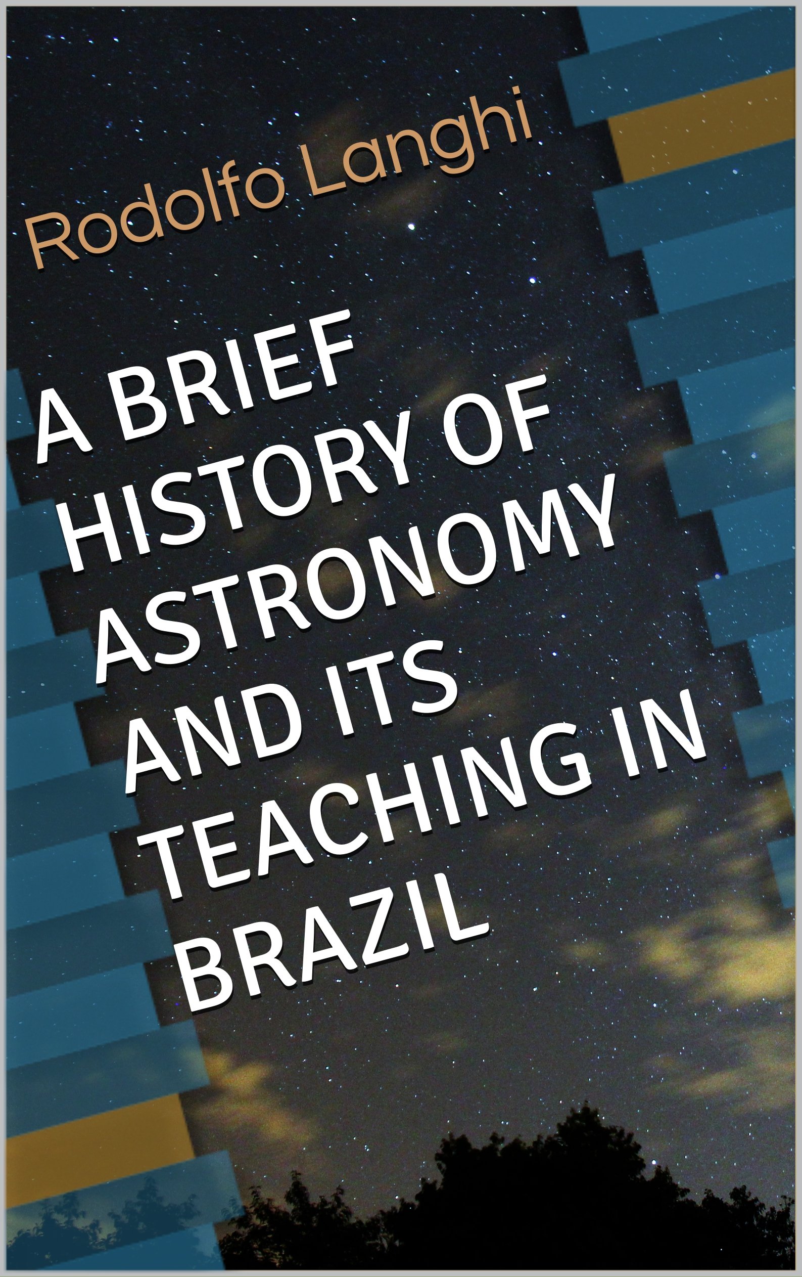 A BRIEF HISTORY OF ASTRONOMY AND ITS TEACHING IN BRAZIL by Rodolfo