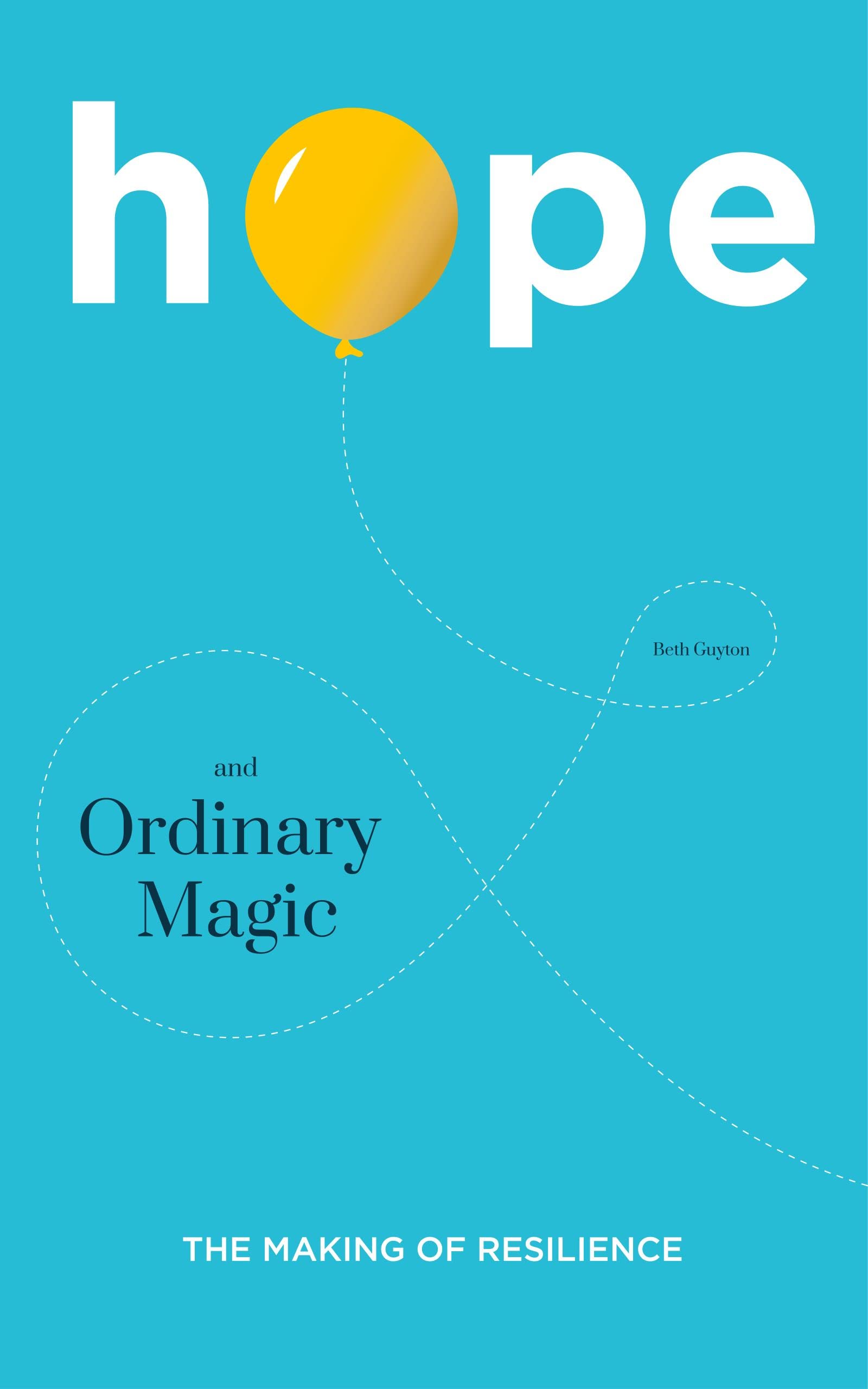 HOPE and Ordinary Magic The Making of Resilience by Beth Guyton