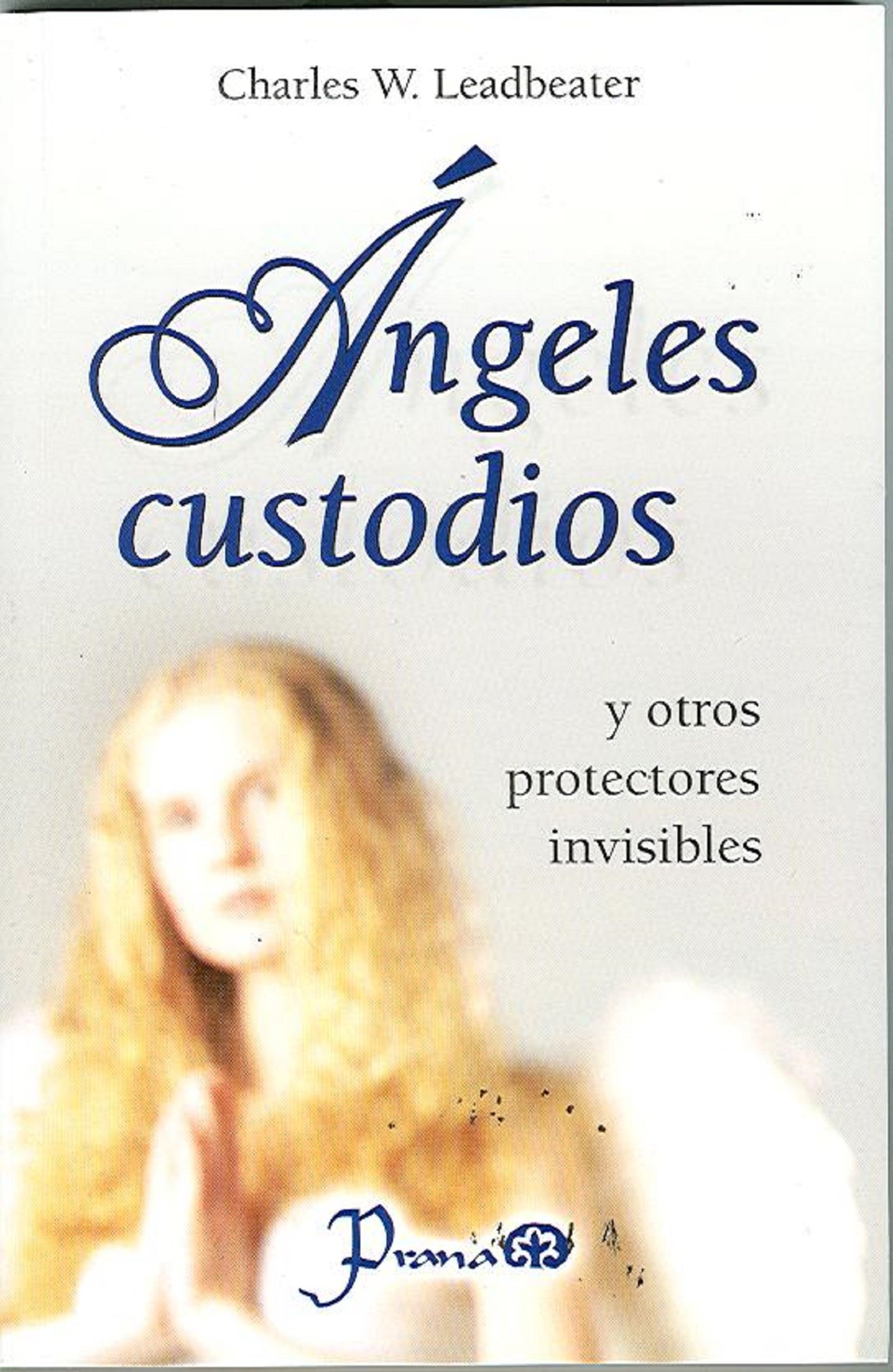 Ángeles custodios y otros protectores invisibles by Charles Leadbeater