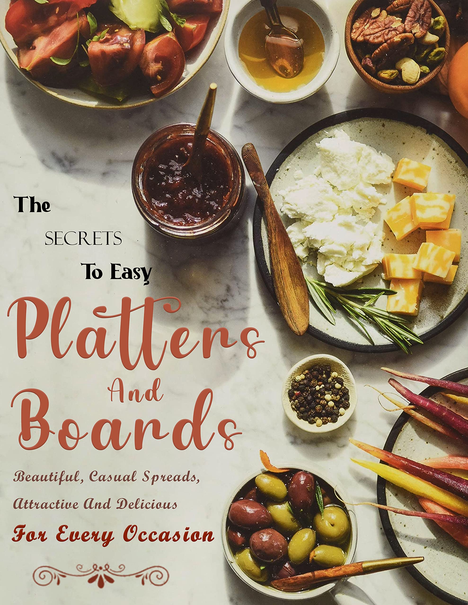 The Secrets To Easy Platters And Boards Beautiful, Casual Spreads