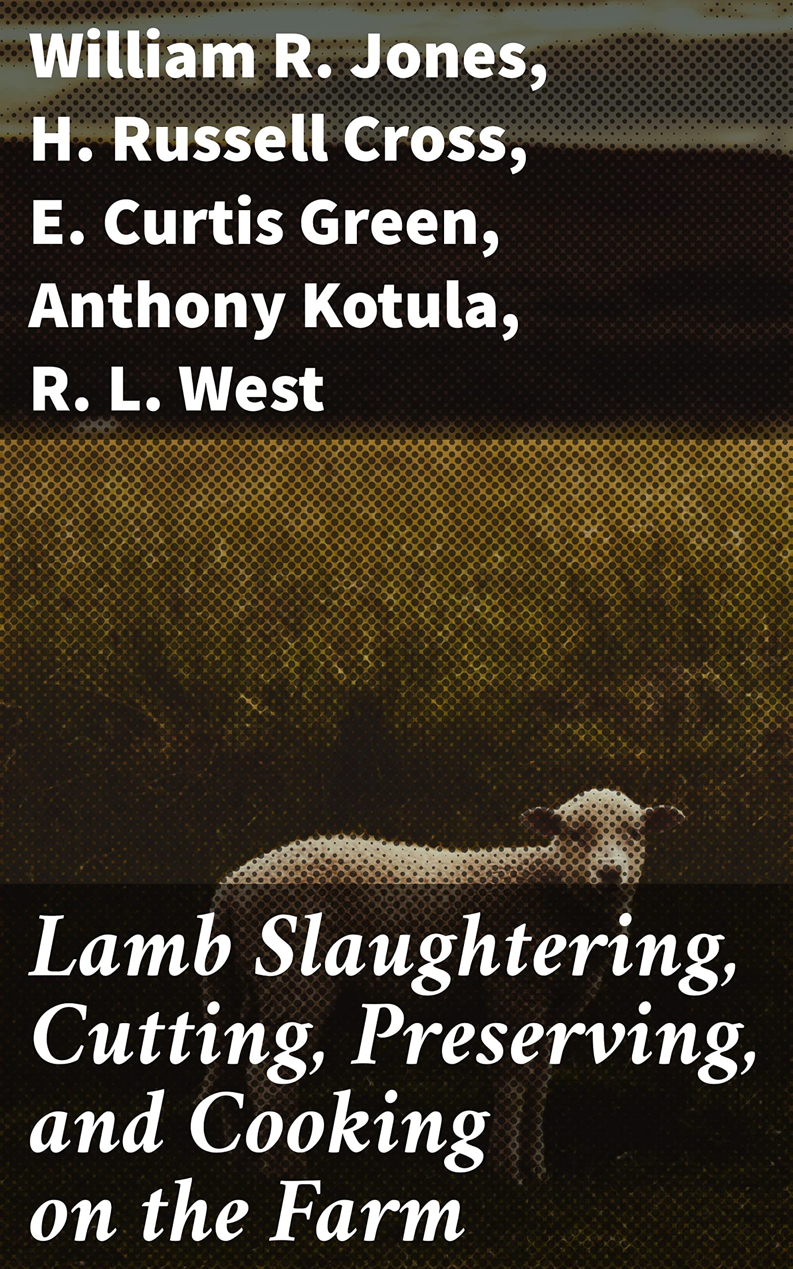 Lamb Slaughtering, Cutting, Preserving, and Cooking on the Farm by