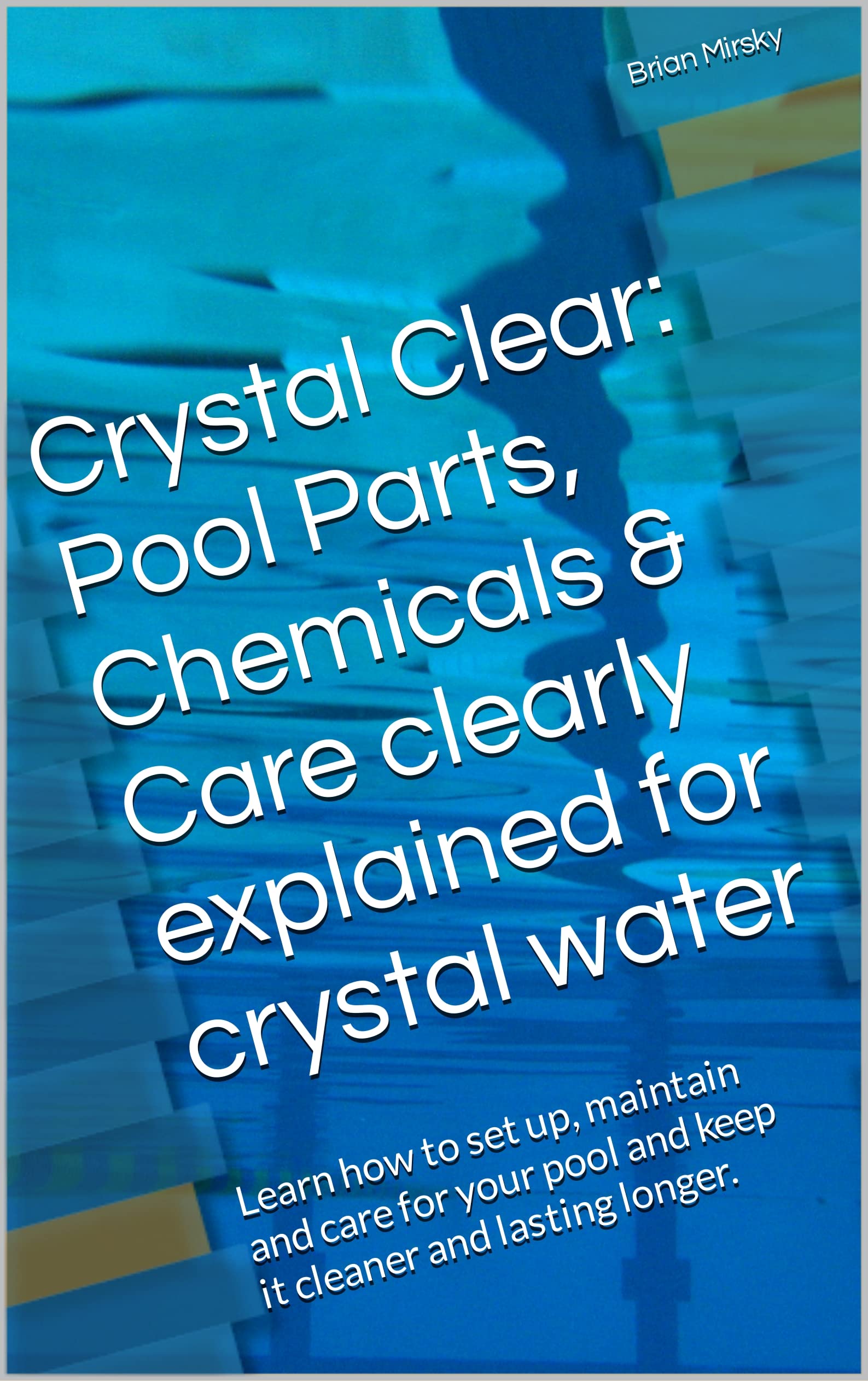 Crystal Clear Pool Parts, Chemicals & Care clearly explained for