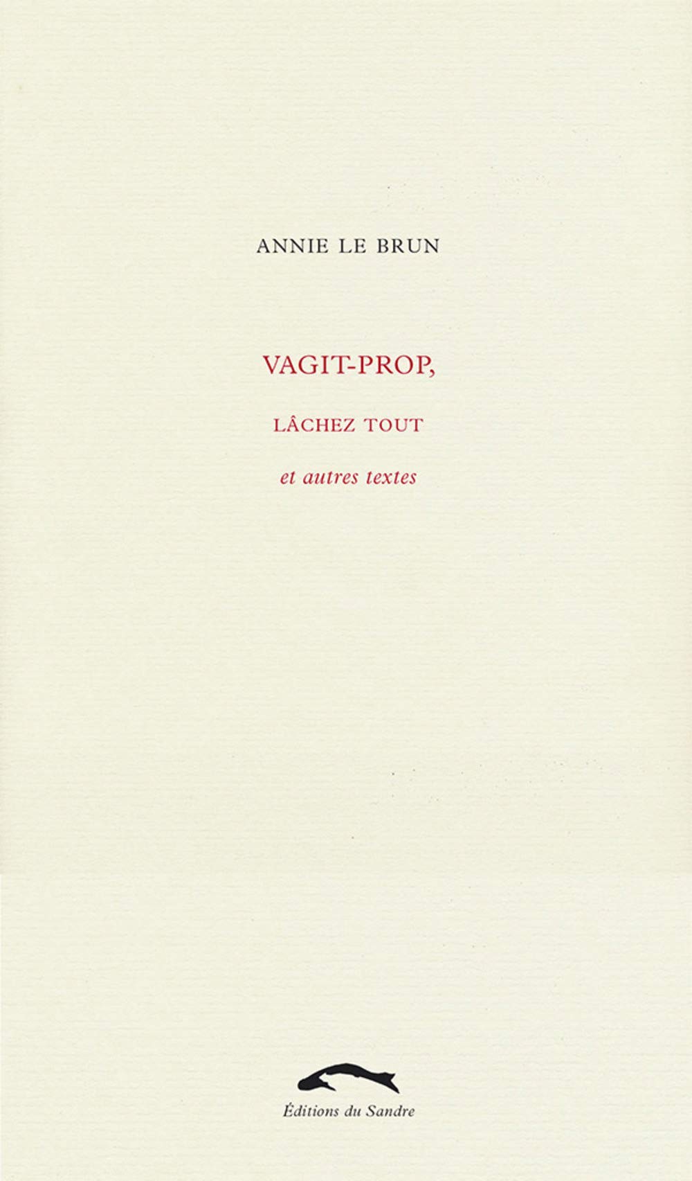 Vagit VAGIT-PROP, LACHEZ TOUT by Annie Le Brun | Goodreads