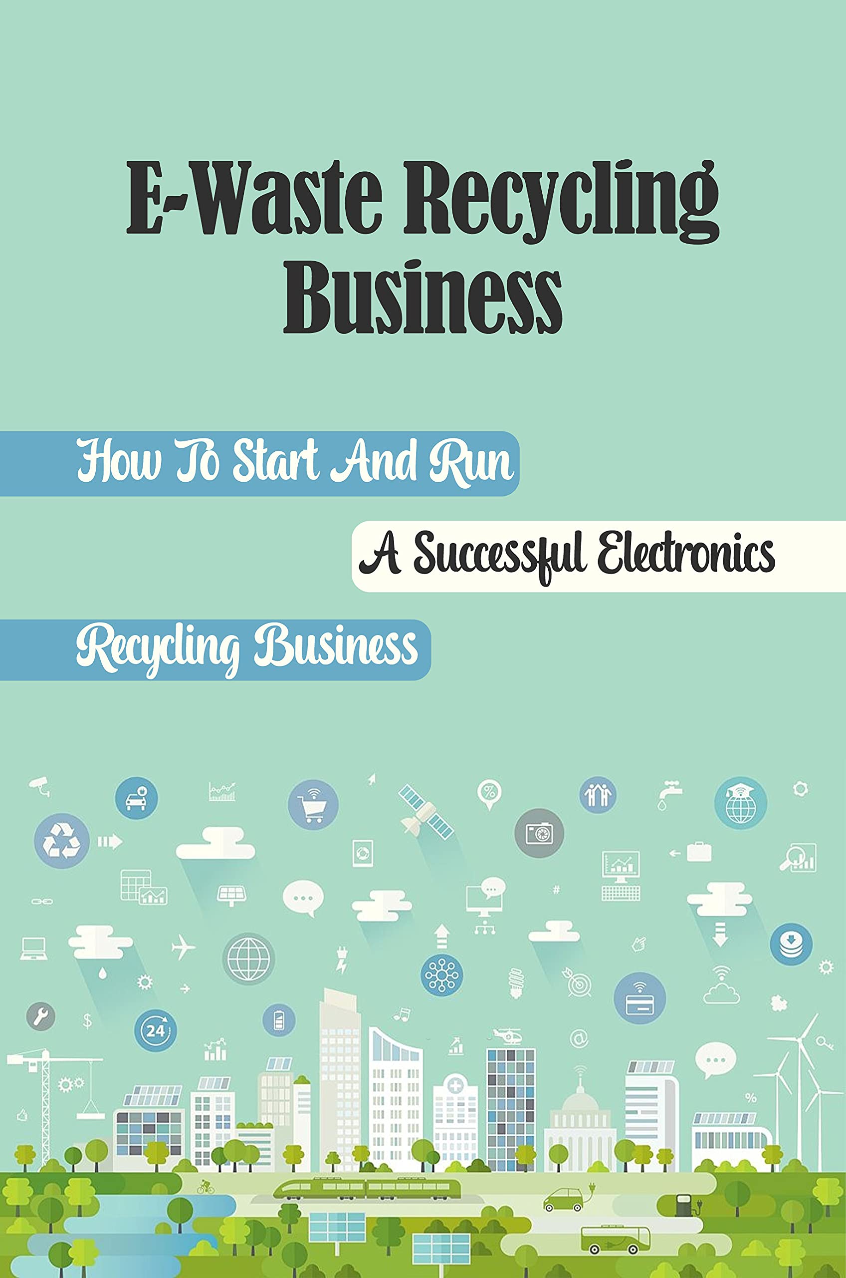 EWaste Recycling Business How To Start And Run A Successful