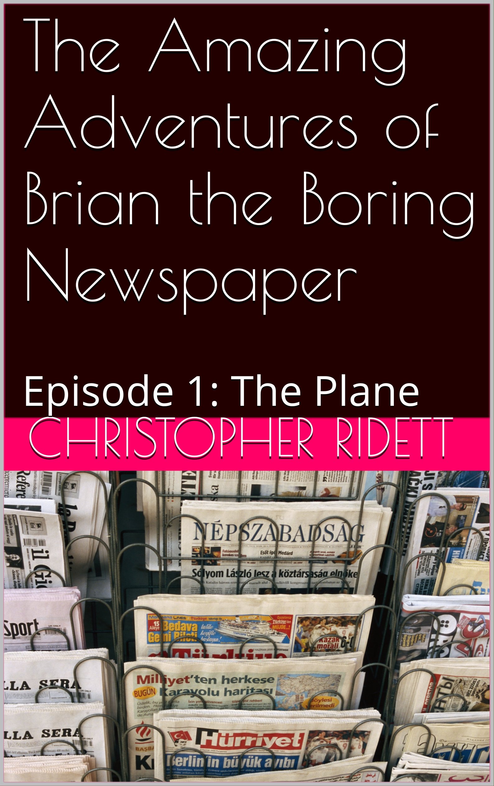 The Amazing Adventures of Brian the Boring Newspaper Episode 1 The Plane by Christopher Ridett