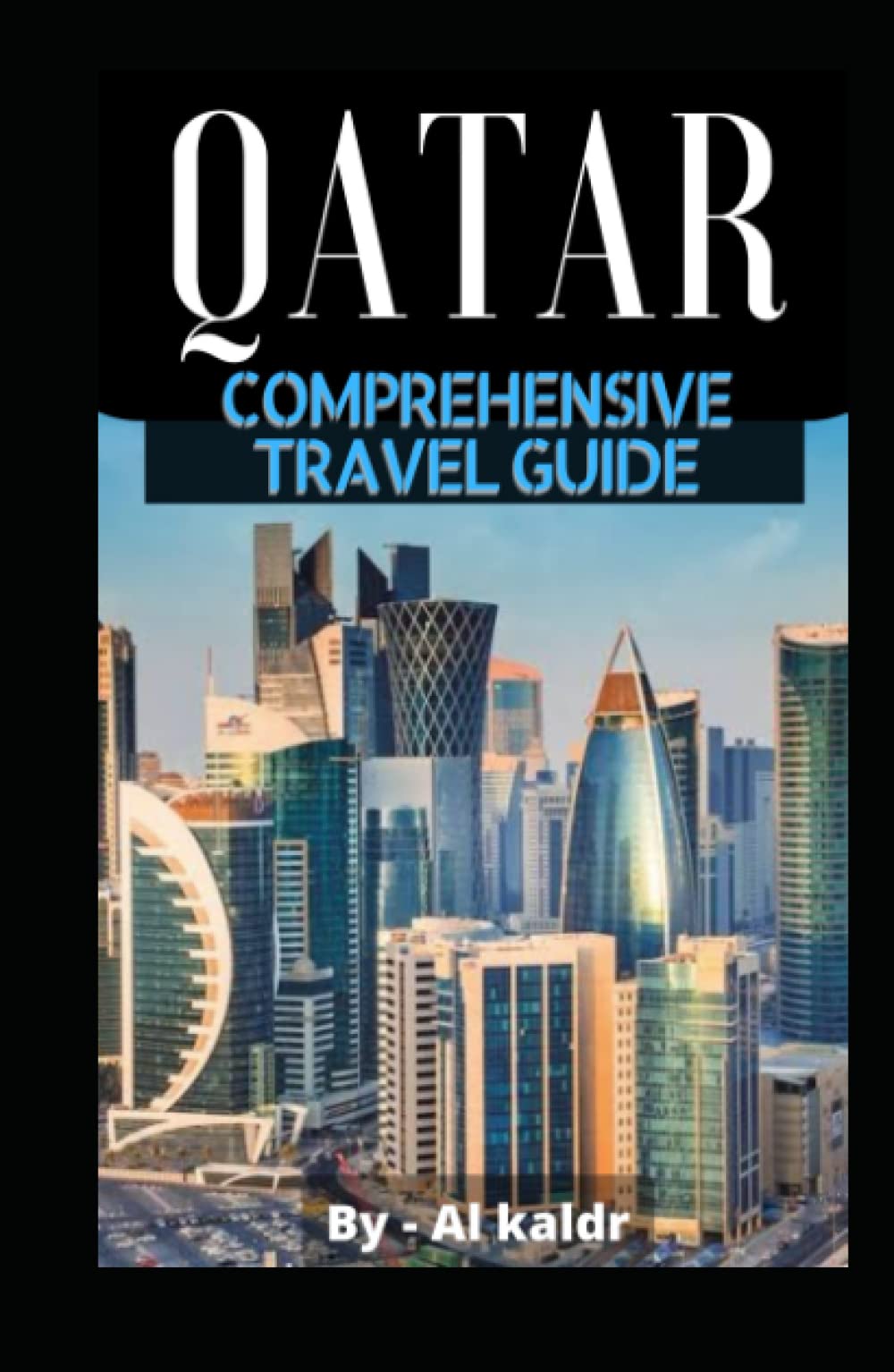 Qatar A Comprehensive Travel Guide To Modern Qatar And Doha As A