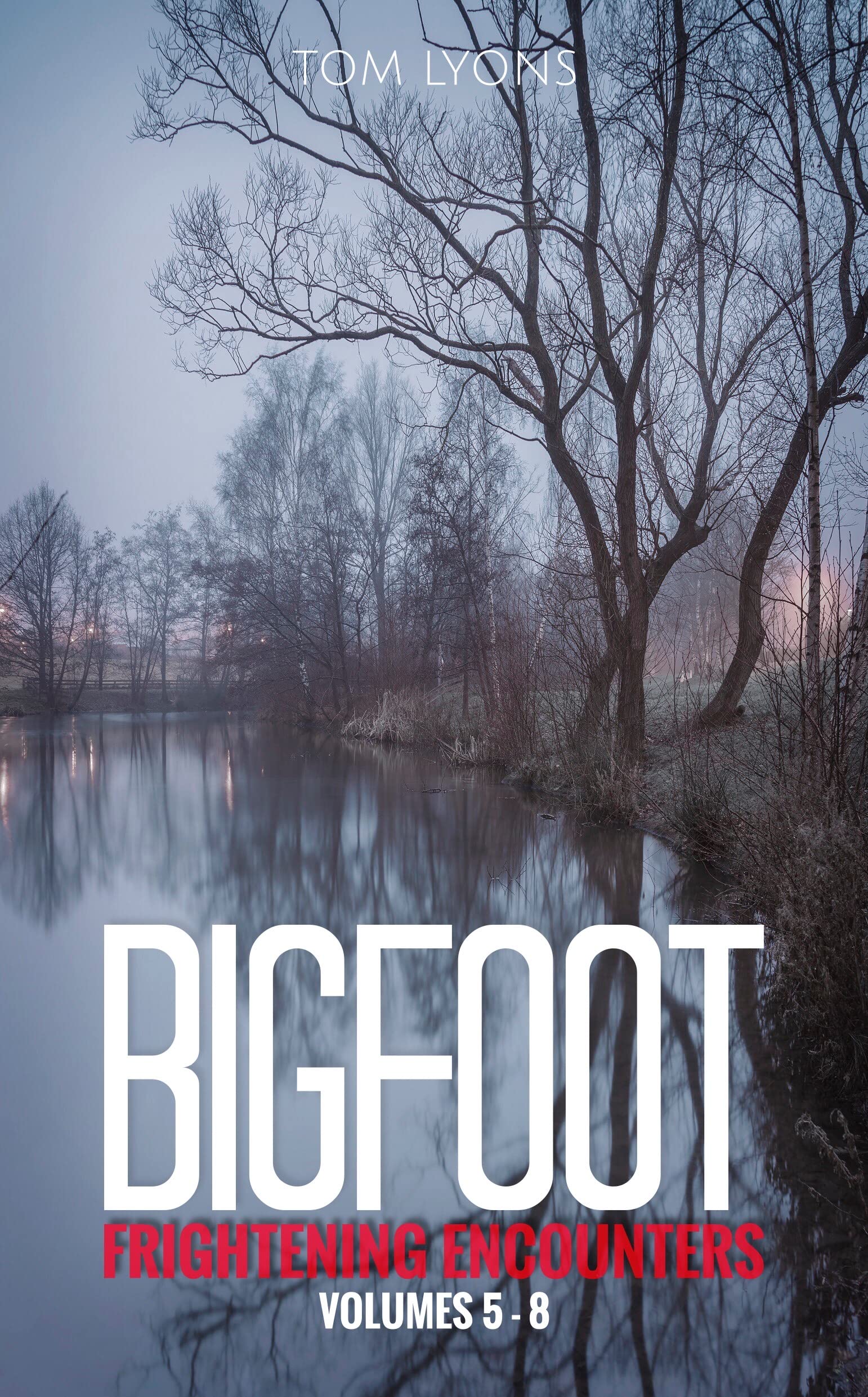 Bigfoot Frightening Encounters: Volumes 5 - 8