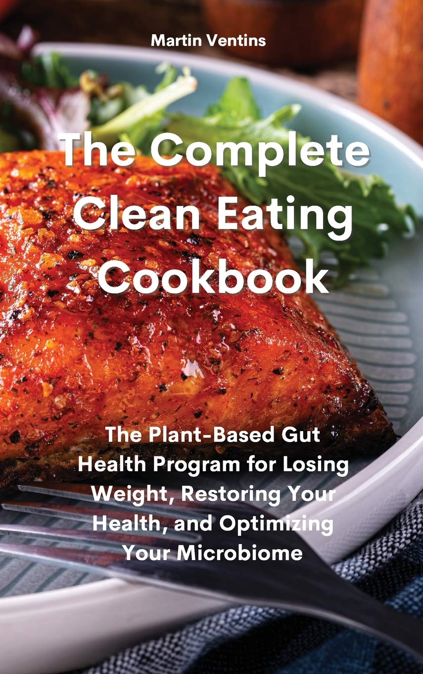 The Complete Clean Eating Cookbook The PlantBased Gut Health Program