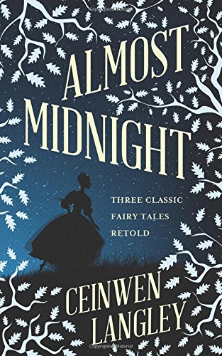 Almost Midnight: Three Classic Fairy Tales Retold by Ceinwen Langley ...
