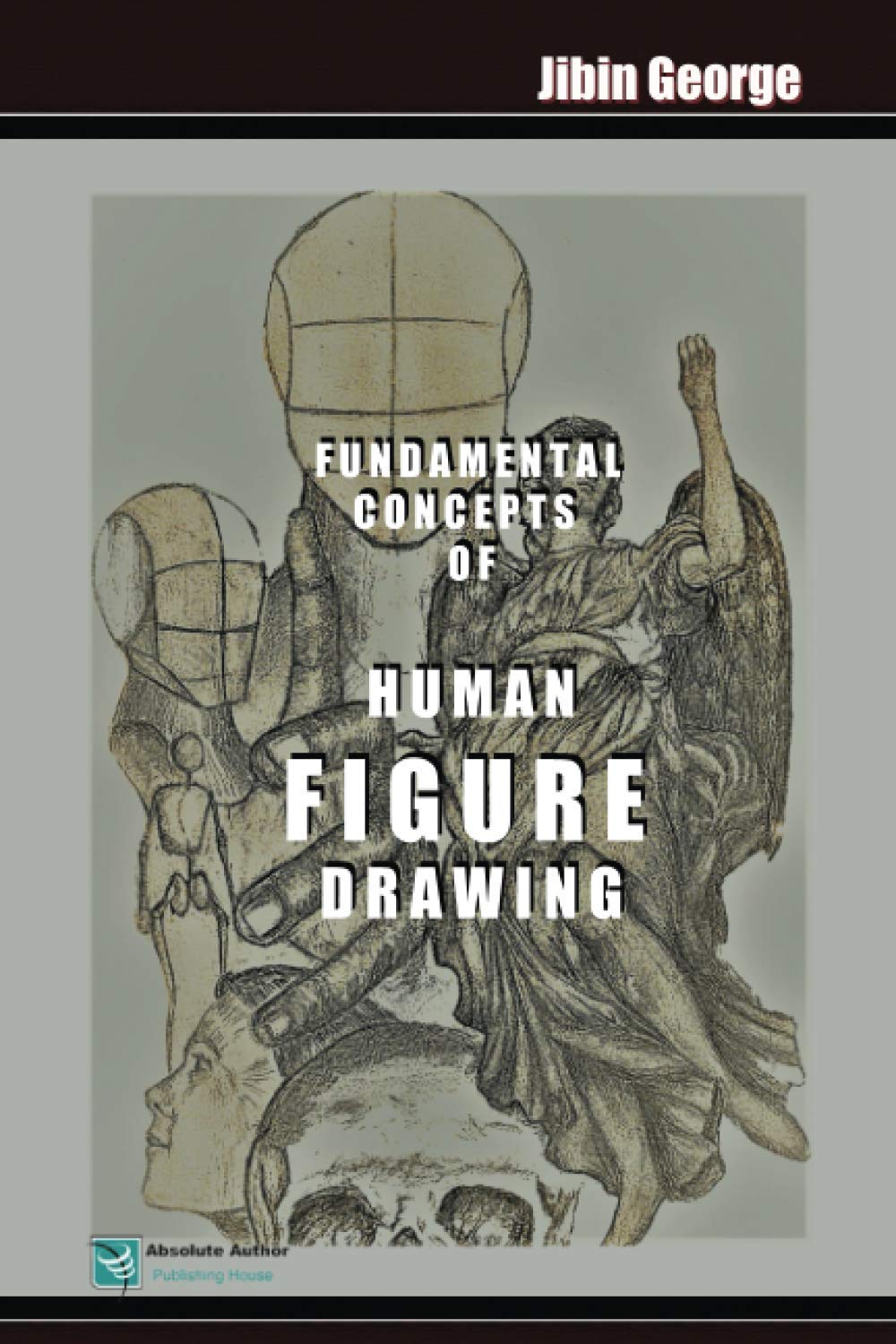 Fundamental Concepts of Human Figure Drawing An Essential Handbook by