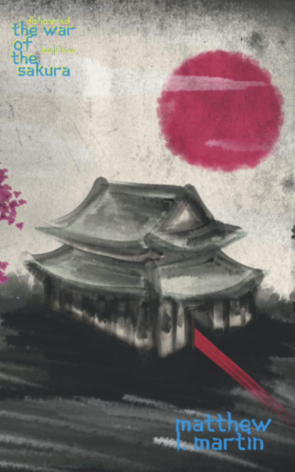 Dishonored The War of the Sakura (book two) by Matthew L. Martin