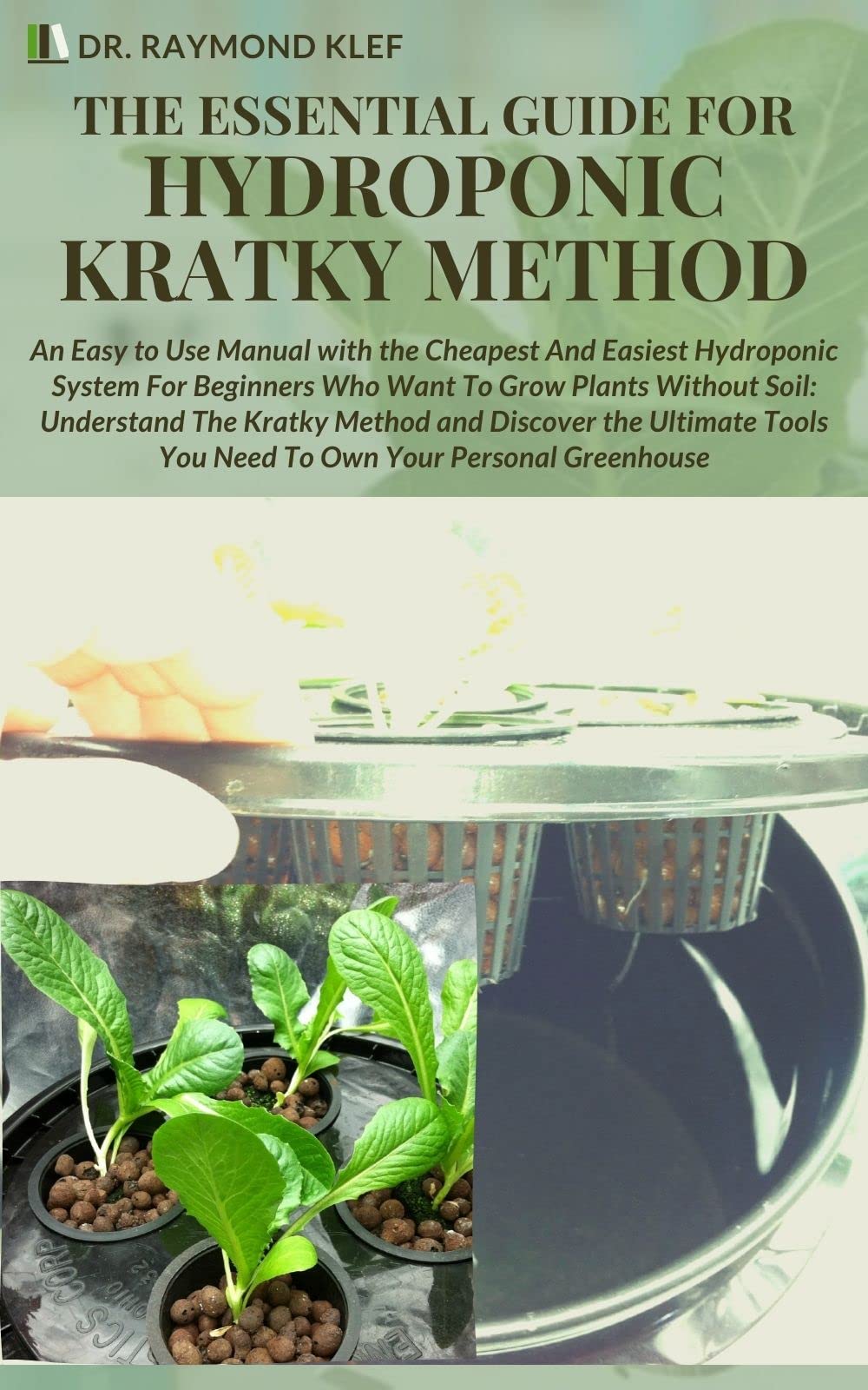 THE ESSENTIAL GUIDE FOR HYDROPONIC KRATKY METHOD An Easy to Use Manual With the Cheapest And